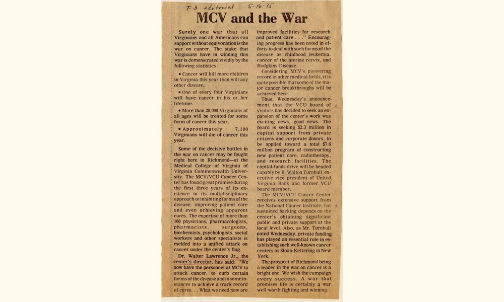 1975 - Richmond Times Dispatch editorial about the National Cancer Institute’s  “War on Cancer” and  the MCV/VCU Cancer Center’s plans for expansion sets a vision for what would later become VCU Massey Comprehensive Cancer Center.